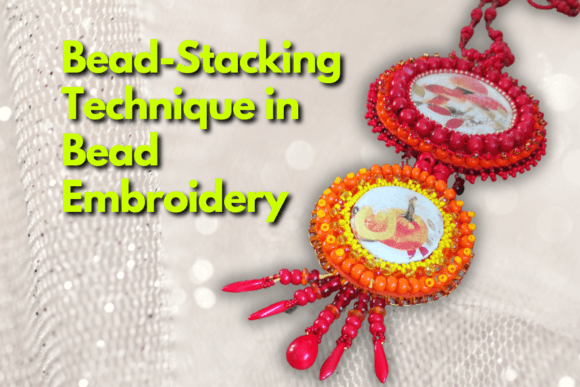 Bead-Stacking Technique in Bead Embroidery