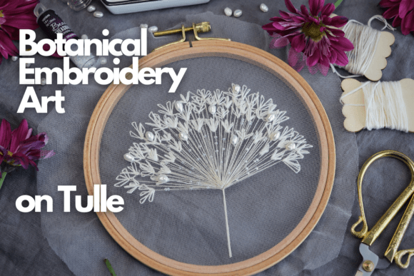 Botanical Embroidery Art on Tulle