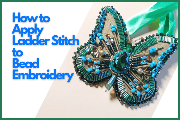 How to Apply Ladder Stitch to Bead Embroidery