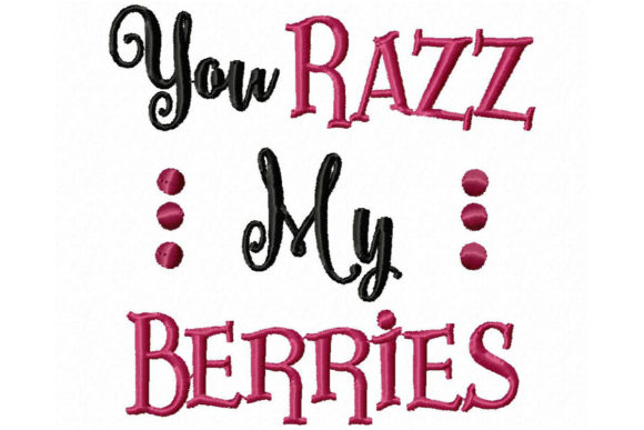 You Razz My Berries